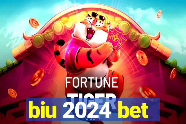 biu 2024 bet